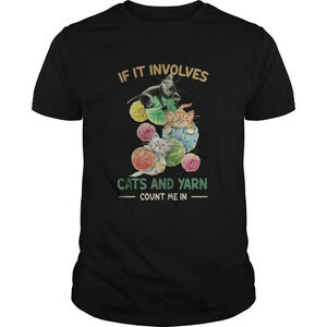 If It Involves Cats And Yarn Count Me In Shirt
